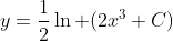 y=\frac{1}{2}\ln (2x^3+C)