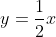 y=\frac{1}{2}x
