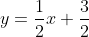 y=\frac{1}{2}x+\frac{3}{2}