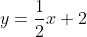 y=\frac{1}{2}x+2