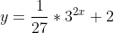 y=\frac{1}{27}*3^{2x}+2