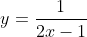 y=\frac{1}{2x-1}