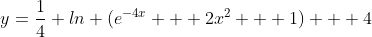 y=\frac{1}{4} ln (e^{-4x} + 2x^{2} + 1) + 4