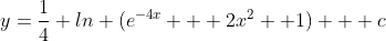 y=\frac{1}{4} ln (e^{-4x} + 2x^{2} +1) + c