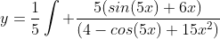y=\frac{1}{5}\int \frac{5(sin(5x)+6x)}{(4-cos(5x)+15x^2)}