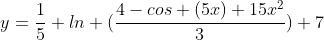 y=\frac{1}{5} ln (\frac{4-cos (5x)+15x^2}{3})+7