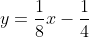 y=\frac{1}{8}x-\frac{1}{4}