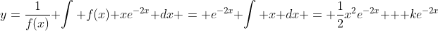 y=\frac{1}{f(x)} \int f(x) xe^{-2x} dx = e^{-2x} \int x dx = \frac{1}{2}x^2e^{-2x} + ke^{-2x}