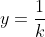 y=\frac{1}{k}