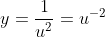 y=\frac{1}{u^2}=u^{-2}