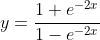 y=\frac{1+e^{-2x}}{1-e^{-2x}}