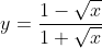 y=\frac{1-\sqrt{x}}{1+\sqrt{x}}