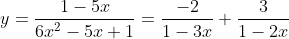 y=\frac{1-5x}{6x^{2}-5x+1}=\frac{-2}{1-3x}+\frac{3}{1-2x}