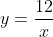 y=\frac{12}{x}