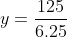 y=\frac{125}{6.25}