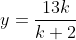 y=\frac{13k}{k+2}