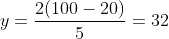 y=\frac{2(100-20)}{5}=32