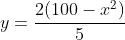 y=\frac{2(100-x^2)}{5}