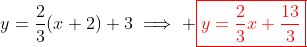y=\frac{2}{3}(x+2)+3\implies \color{red}\boxed{y=\frac{2}{3}x+\frac{13}{3}}