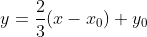y=\frac{2}{3}(x-x_0)+y_0