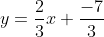 y=\frac{2}{3}x+\frac{-7}{3}