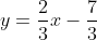 y=\frac{2}{3}x-\frac{7}{3}