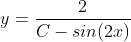 y=\frac{2}{C-sin(2x)}