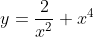 y=\frac{2}{x^2}+x^4