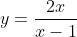 y=\frac{2x}{x-1}