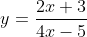 y=\frac{2x+3}{4x-5}