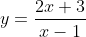 y=\frac{2x+3}{x-1}