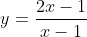 y=\frac{2x-1}{x-1}