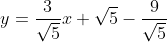 y=\frac{3}{\sqrt{5}}x+\sqrt{5}-\frac{9}{\sqrt{5}}