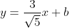 y=\frac{3}{\sqrt{5}}x+b