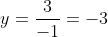 y=\frac{3}{-1}=-3