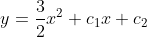 y=\frac{3}{2}x^2+c_1x+c_2