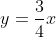 y=\frac{3}{4}x