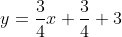 y=\frac{3}{4}x+\frac{3}{4}+3