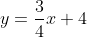 y=\frac{3}{4}x+4