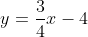 y=\frac{3}{4}x-4