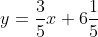 y=\frac{3}{5}x+6\frac{1}{5}