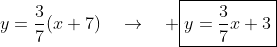 y=\frac{3}{7}(x+7)\quad\rightarrow\quad \boxed{y=\frac{3}{7}x+3}