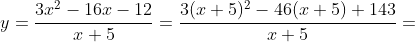 y=\frac{3x^2-16x-12}{x+5}=\frac{3(x+5)^2-46(x+5)+143}{x+5}=