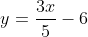 y=\frac{3x}{5}-6
