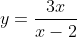 y=\frac{3x}{x-2}