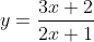 y=\frac{3x+2}{2x+1}