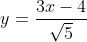 y=\frac{3x-4}{\sqrt{5}}