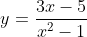 y=\frac{3x-5}{x^2-1}