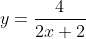 y=\frac{4}{2x+2}