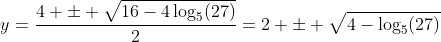y=\frac{4 \pm \sqrt{16-4\log_{5}(27)}}{2}=2 \pm \sqrt{4-\log_{5}(27)}